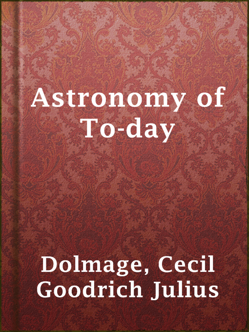 Title details for Astronomy of To-day by Cecil Goodrich Julius Dolmage - Wait list